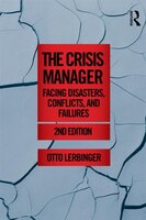 The Crisis Manager: Facing Disasters, Conflicts, and Failures