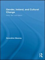 Gender, Ireland And Cultural Change: Race, Sex And Nation