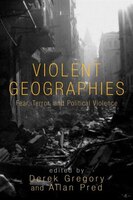 Violent Geographies: Fear, Terror, and Political Violence