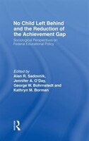 No Child Left Behind and the Reduction of the Achievement Gap: Sociological Perspectives On Federal Educational Policy