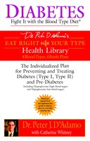 Diabetes: Fight It With The Blood Type Diet: The Individualized Plan For Preventing And Treating Diabetes (type I, Type Ii) And Pr