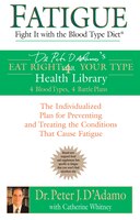 Fatigue: Fight It with the Blood Type Diet: The Individualized Plan For Preventing And Treating The Conditions That Cause Fatigue