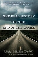 The Real History Of The End Of The World: Apocalyptic Predictions From Revelation And Nostradamus To Y2k And 2012