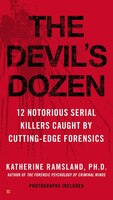 The Devil's Dozen: 12 Notorious Serial Killers Caught by Cutting-Edge Forensics