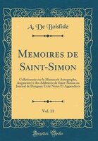 Mémoires de Saint-Simon, Vol. 11: Collationnée sur le Manuscrit Autographe, Augmentée des Additions de Saint-Simon au Journal de D