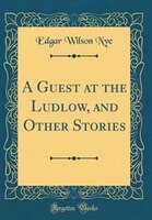 A Guest at the Ludlow, and Other Stories (Classic Reprint)