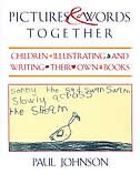 Pictures And Words Together: Children Illustrating And Writing Their Own Books
