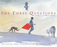 The Three Questions: (Based on a story by Leo Tolstoy)