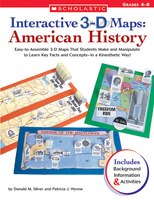 Interactive 3-D Maps: American History: Easy-to-Assemble 3-D Maps That Students Make and Manipulate to Learn Key Facts and Concept