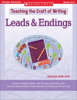 Leads and Endings: Lessons, Strategies, Models, and Literature Connections That Help You Teach and Revisit These Impor