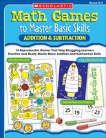 Addition & Subtraction, Grades 2-3: 14 Reproducible Games That Help Struggling Learners Practice and Really Master Basic Addition and Subtraction Skil