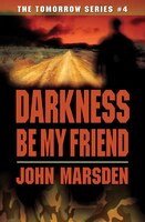 Darkness Be My Friend (tomorrow #4)