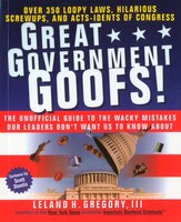 Great Government Goofs: Over 350 Loopy Laws, Hilarious Screw-Ups and Acts-Idents of Congress