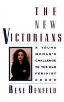 The New Victorians: A Young Woman's Challenge To The Old Feminist Order