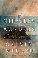 Miracles And Wonders: How God Changes His Natural Laws To Benefit You