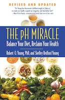 The Ph Miracle: Balance Your Diet, Reclaim Your Health
