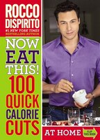 Now Eat This! 100 Quick Calorie Cuts At Home / On-the-go: 100 Ways To Cut 100 Calories From Your Diet Anytime--anywhere