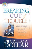 Breaking Out Of Trouble: God's Failsafe System For Overcoming Adversity