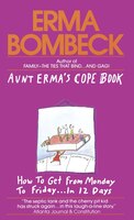 Aunt Erma's Cope Book: How To Get From Monday To Friday . . . In 12 Days