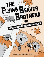 The Flying Beaver Brothers And The Mud-slinging Moles