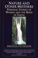 Nature And Other Mothers: Personal Stories Of Women And The Body Of Earth