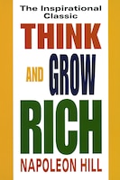 Think And Grow Rich: The Inspirational Classic