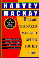Beware the Naked Man Who Offers You His Shirt: Do What You Love, Love What You Do, And Deliver More Than You Promise