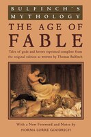 Bulfinch's Mythology: The Age Of Fable