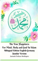 The True Happiness For Mind, Body And Soul In Islam Bilingual Edition English Germany Standar Version