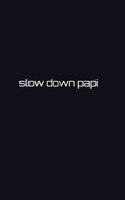 Slow Down Papi Writing Drawing Journal