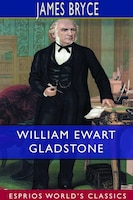 William Ewart Gladstone (esprios Classics)