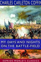 My Days And Nights On The Battle-field (esprios Classics)