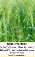Islamic Folklore The Staff Of Prophet Musa As (moses) Bilingual Version English And Germany Hardcover Edition