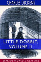 Little Dorrit, Volume Ii (esprios Classics)