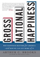 Gross National Happiness: Why Happiness Matters for America--And How We Can Get More of It
