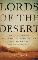 Lords Of The Desert: The Battle Between The United States And Great Britain For Supremacy In The Modern Middle East