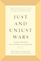 Just and Unjust Wars: A Moral Argument with Historical Illustrations