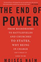 The End of Power: From Boardrooms to Battlefields and Churches to States, Why Being in Charge isn't What it Used to be