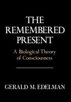Remembered Present: A Biological Theory Of Consciousness