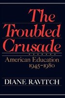 The Troubled Crusade: American Education 1945-1980