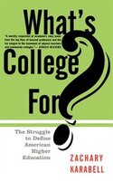 What's College For?: The Struggle To Define American Higher Education