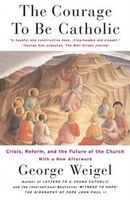 The Courage to Be Catholic: Crisis, Reform and the Future of the Church