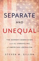 Separate And Unequal: The Kerner Commission And The Unraveling Of American Liberalism