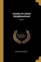 Annals of a Quiet Neighbourhood; Volume I