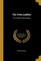 The Twin Laddies: Or, A Home in Mid-Lothian