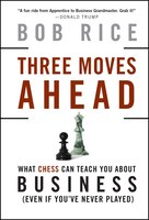 Three Moves Ahead: What Chess Can Teach You about Business (Even If You've Never Played)