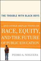 The Trouble With Black Boys: ...And Other Reflections on Race, Equity, and the Future of Public Education