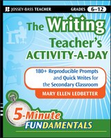 The Writing Teacher's Activity-A-Day: 180+ Reproducible Prompts and Quick Writes for the Secondary Classroom