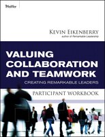 Valuing Collaboration and Teamwork Participant Workbook: Creating Remarkable Leaders