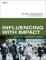 Influencing with Impact Participant Workbook: Creating Remarkable Leaders